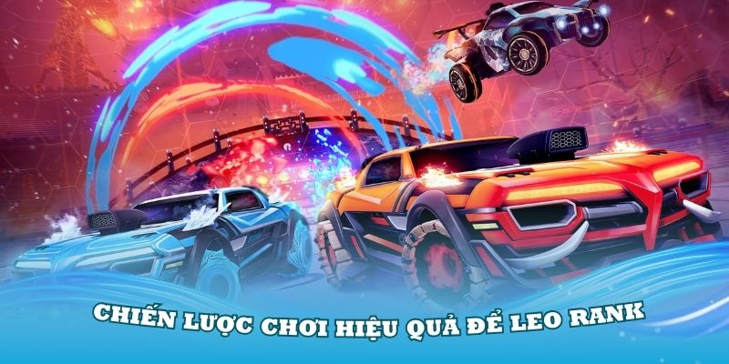 Những chiến lược chơi hiệu quả để leo rank trong Rocket League