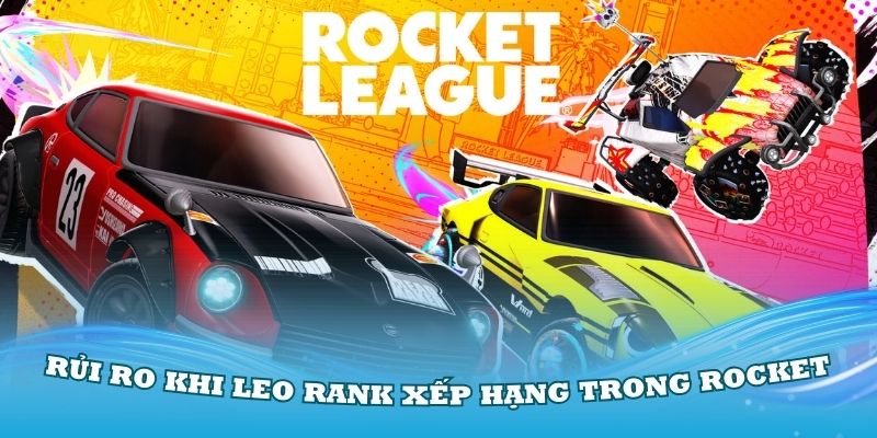 Những rủi ro khi leo rank xếp hạng trong Rocket League