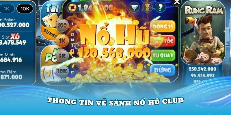 Điểm qua các thông tin về sảnh nổ hũ Club đình đám